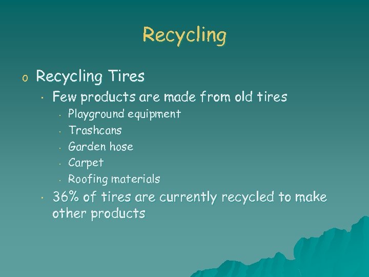 Recycling o Recycling Tires • Few products are made from old tires • •
