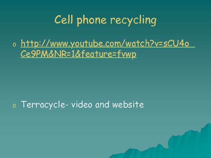 Cell phone recycling o http: //www. youtube. com/watch? v=s. CU 4 o_ Ce 9