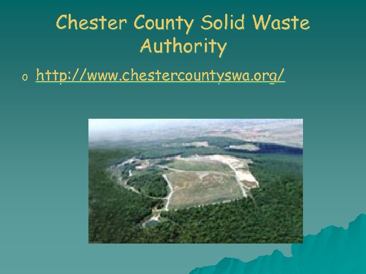 Chester County Solid Waste Authority o http: //www. chestercountyswa. org/ 