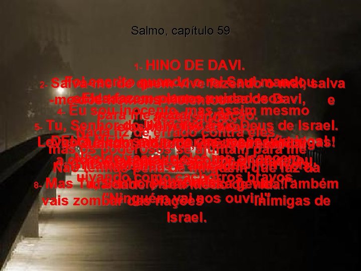 Salmo, capítulo 59 HINO DE DAVI. Foi escrito quando o fazendo o mal, salva