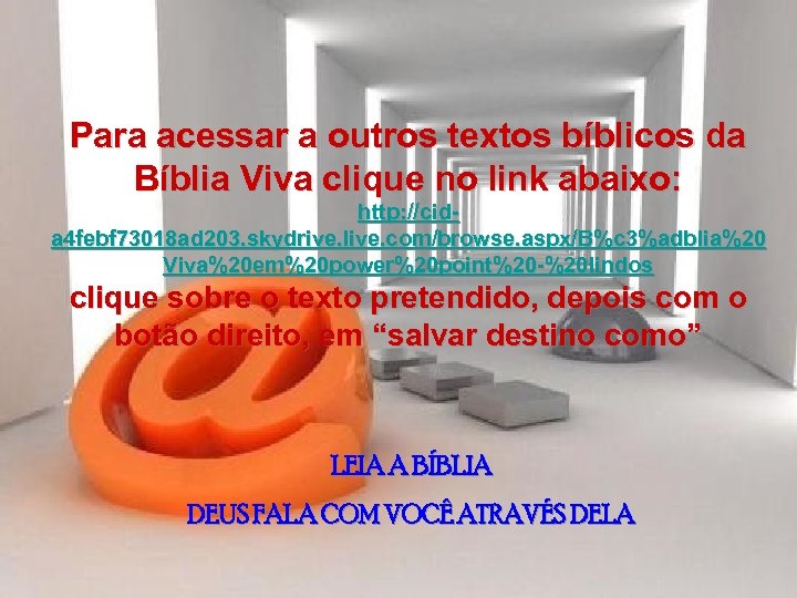 Para acessar a outros textos bíblicos da Bíblia Viva clique no link abaixo: http:
