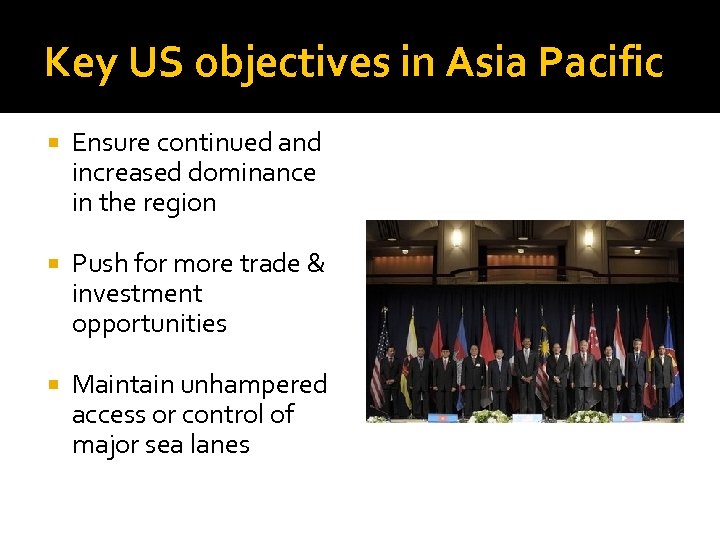 Key US objectives in Asia Pacific Ensure continued and increased dominance in the region