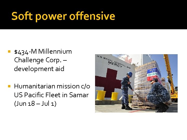 Soft power offensive $434 -M Millennium Challenge Corp. – development aid Humanitarian mission c/o
