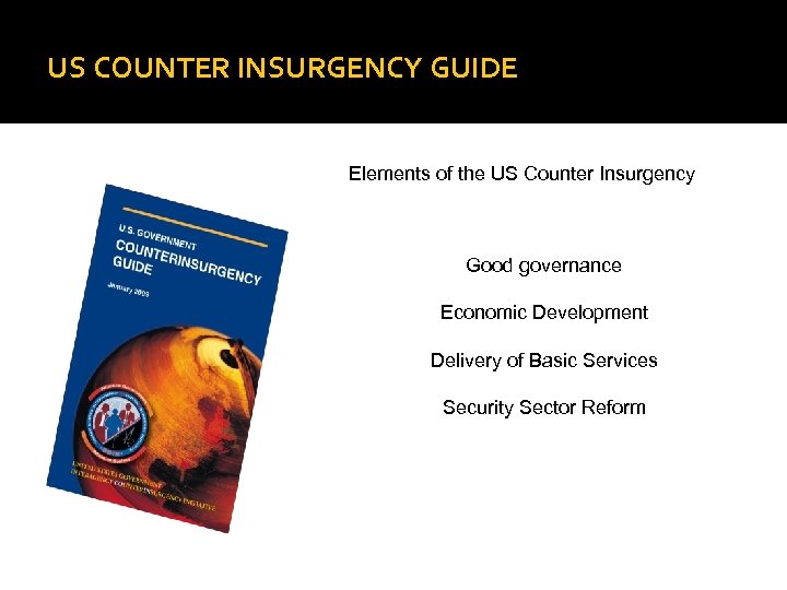 US COUNTER INSURGENCY GUIDE Elements of the US Counter Insurgency Good governance Economic Development
