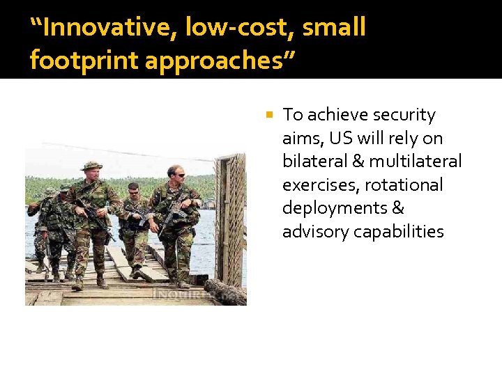 “Innovative, low-cost, small footprint approaches” To achieve security aims, US will rely on bilateral