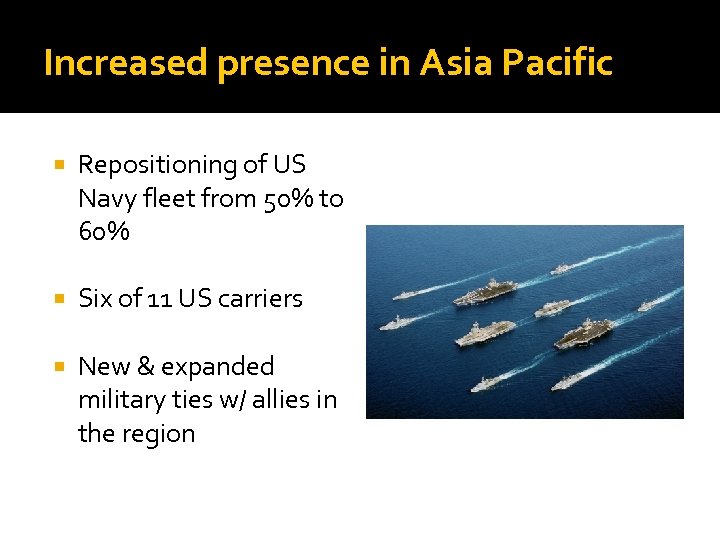 Increased presence in Asia Pacific Repositioning of US Navy fleet from 50% to 60%
