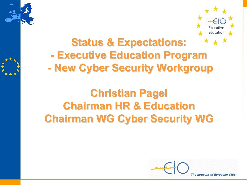 Status & Expectations: - Executive Education Program - New Cyber Security Workgroup Christian Pagel