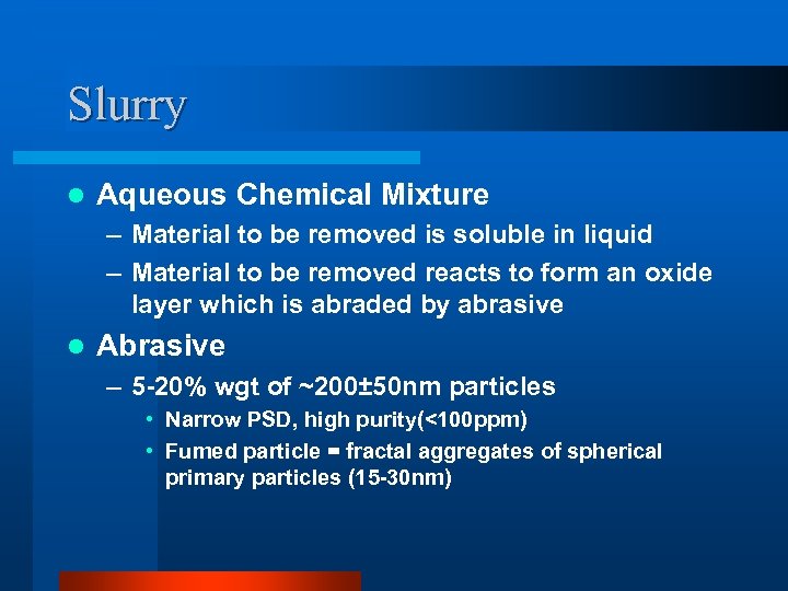 Slurry l Aqueous Chemical Mixture – Material to be removed is soluble in liquid