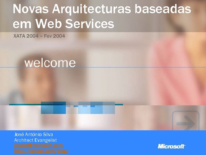 Novas Arquitecturas baseadas em Web Services XATA 2004 – Fev 2004 José António Silva