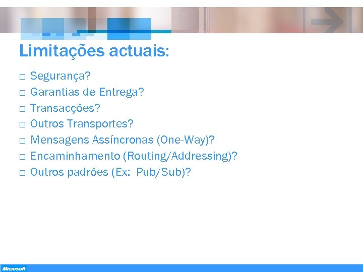 Limitações actuais: o o o o Segurança? Garantias de Entrega? Transacções? Outros Transportes? Mensagens