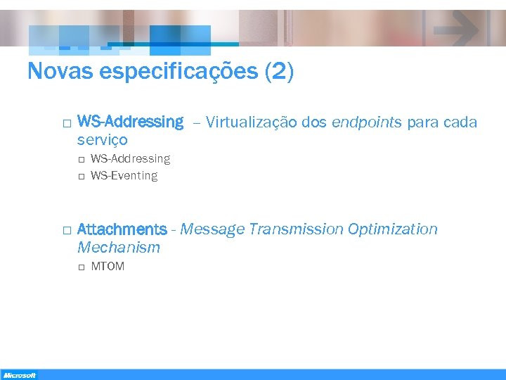 Novas especificações (2) o WS-Addressing – Virtualização dos endpoints para cada serviço o WS-Addressing