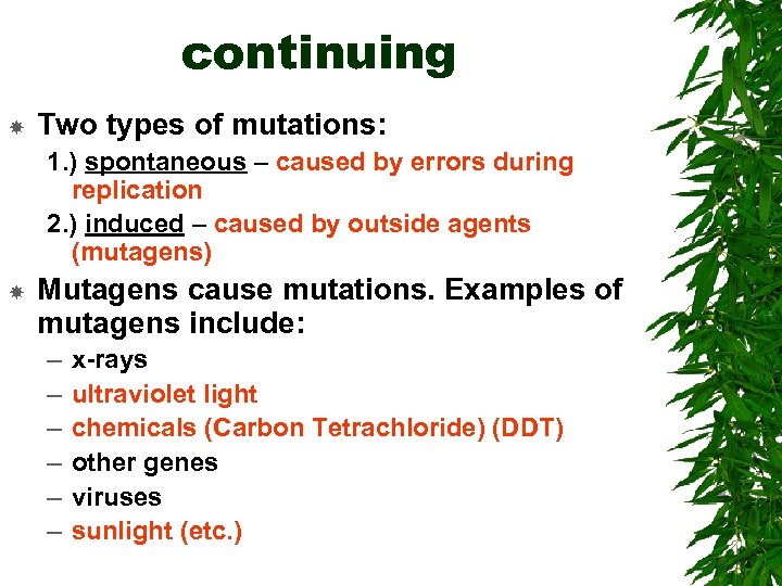 continuing Two types of mutations: 1. ) spontaneous – caused by errors during replication