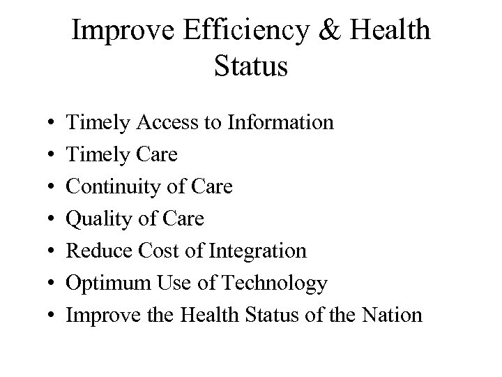 Improve Efficiency & Health Status • • Timely Access to Information Timely Care Continuity