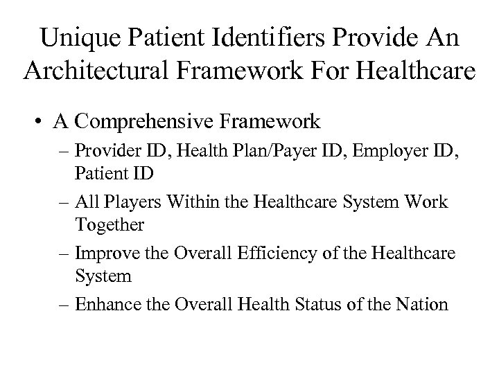 Unique Patient Identifiers Provide An Architectural Framework For Healthcare • A Comprehensive Framework –