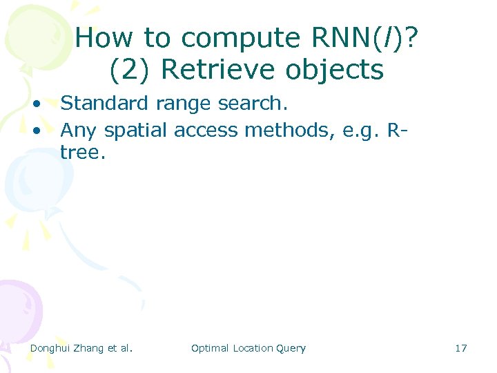 How to compute RNN(l)? (2) Retrieve objects • Standard range search. • Any spatial