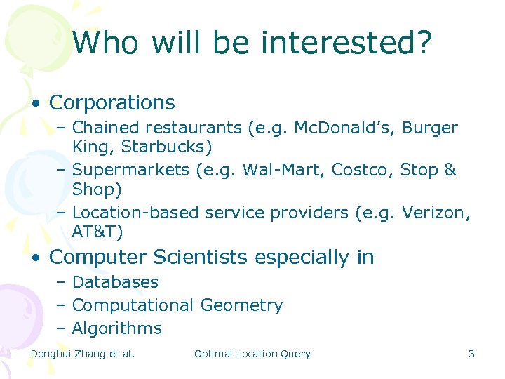 Who will be interested? • Corporations – Chained restaurants (e. g. Mc. Donald’s, Burger