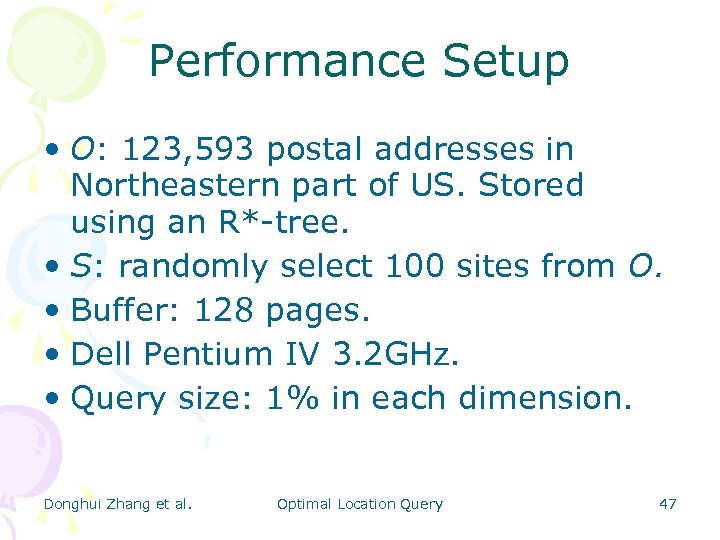 Performance Setup • O: 123, 593 postal addresses in Northeastern part of US. Stored