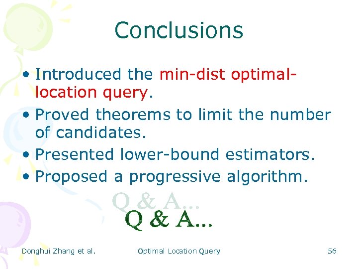 Conclusions • Introduced the min-dist optimallocation query. • Proved theorems to limit the number