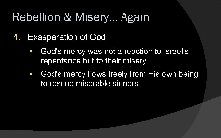 Rebellion & Misery… Again 4. Exasperation of God • God’s mercy was not a