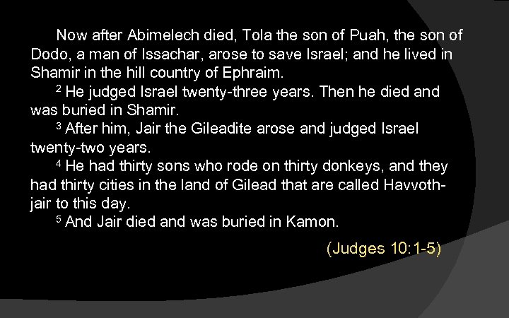 Now after Abimelech died, Tola the son of Puah, the son of Dodo, a