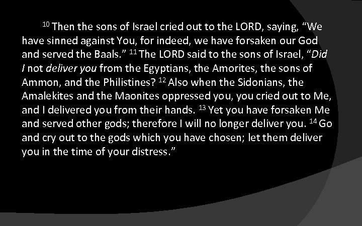 10 Then the sons of Israel cried out to the LORD, saying, “We have
