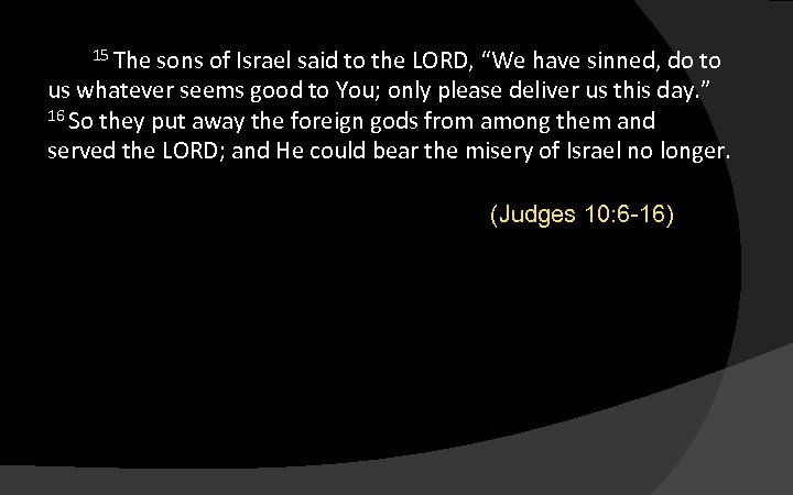 15 The sons of Israel said to the LORD, “We have sinned, do to