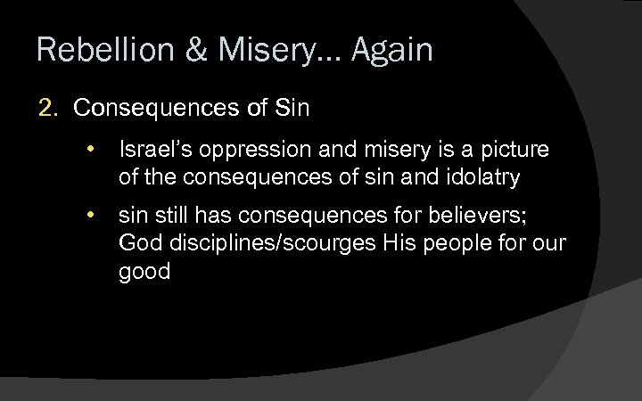 Rebellion & Misery… Again 2. Consequences of Sin • Israel’s oppression and misery is