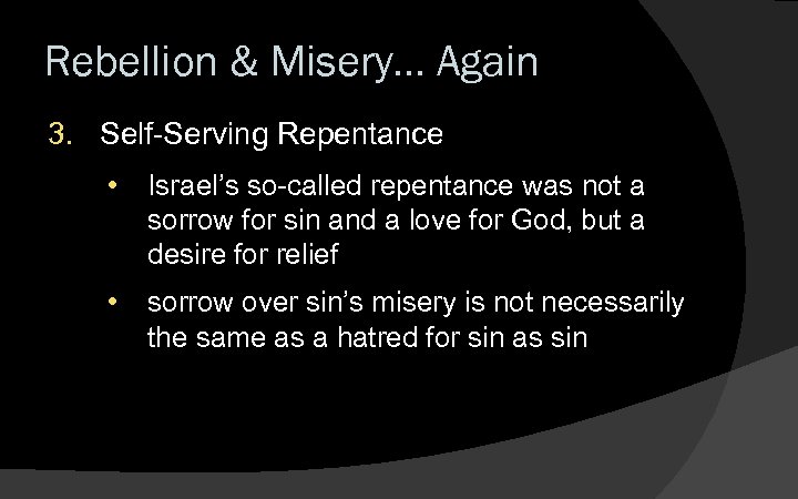 Rebellion & Misery… Again 3. Self-Serving Repentance • Israel’s so-called repentance was not a
