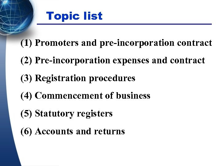 Topic list (1) Promoters and pre-incorporation contract (2) Pre-incorporation expenses and contract (3) Registration