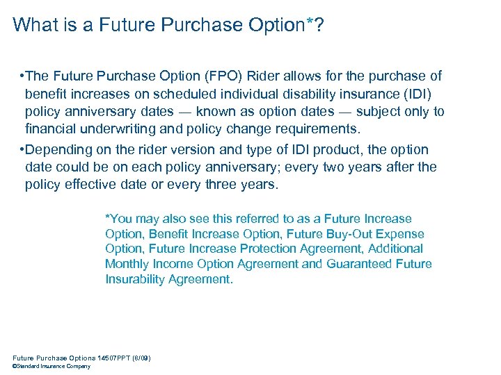 What is a Future Purchase Option*? • The Future Purchase Option (FPO) Rider allows