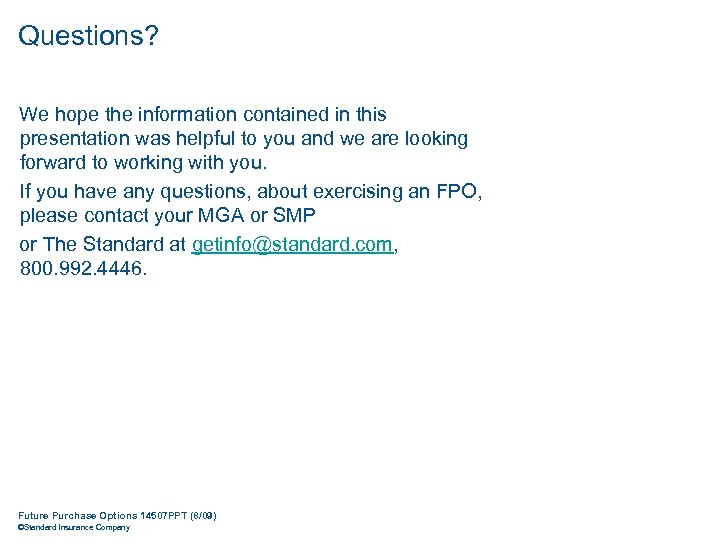 Questions? We hope the information contained in this presentation was helpful to you and