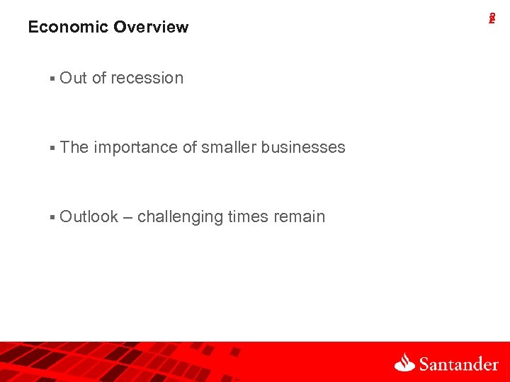 Economic Overview § Out of recession § The importance of smaller businesses § Outlook