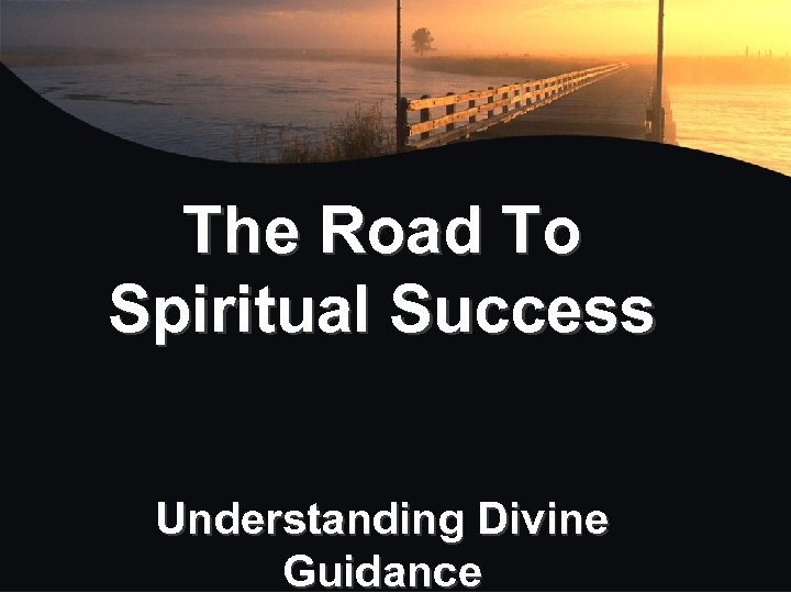 The Road To Spiritual Success Understanding Divine Guidance 