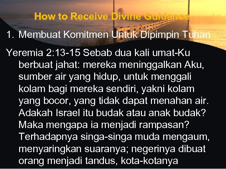How to Receive Divine Guidance 1. Membuat Komitmen Untuk Dipimpin Tuhan Yeremia 2: 13