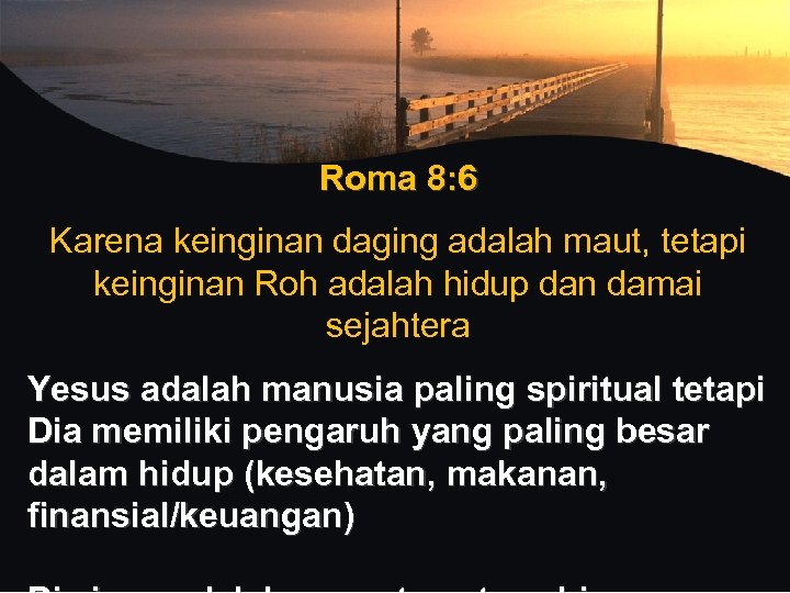 Roma 8: 6 Karena keinginan daging adalah maut, tetapi keinginan Roh adalah hidup dan
