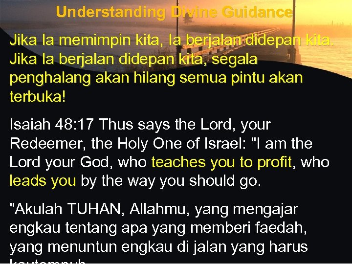 Understanding Divine Guidance Jika Ia memimpin kita, Ia berjalan didepan kita. Jika Ia berjalan