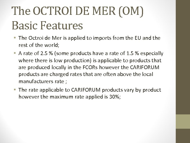 The OCTROI DE MER (OM) Basic Features • The Octroi de Mer is applied