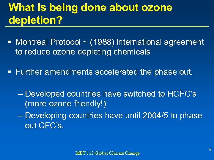 What is being done about ozone depletion? § Montreal Protocol ~ (1988) international agreement