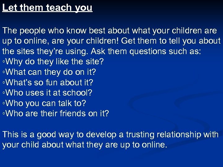 Let them teach you The people who know best about what your children are