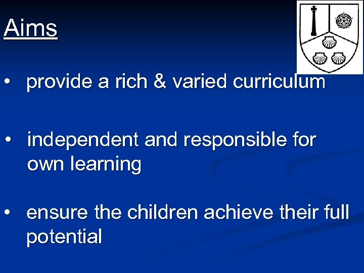Aims • provide a rich & varied curriculum • independent and responsible for own