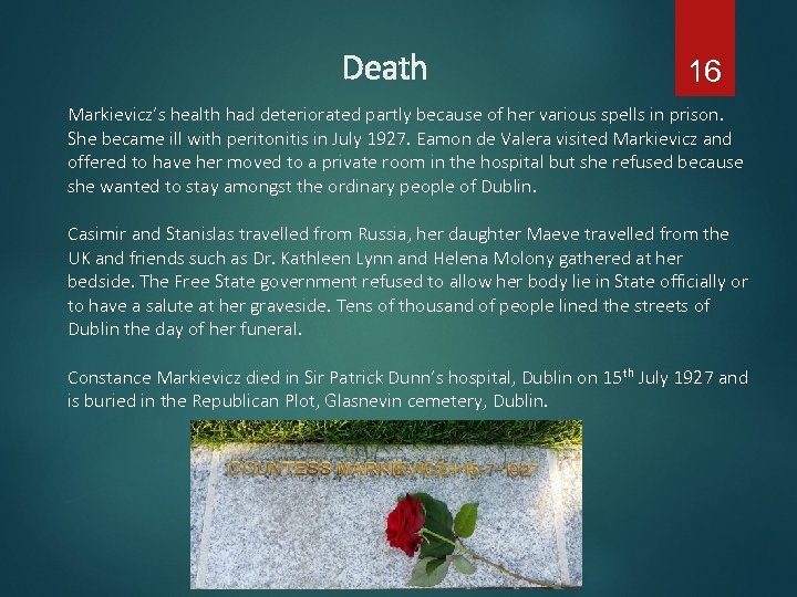 Death 16 Markievicz’s health had deteriorated partly because of her various spells in prison.