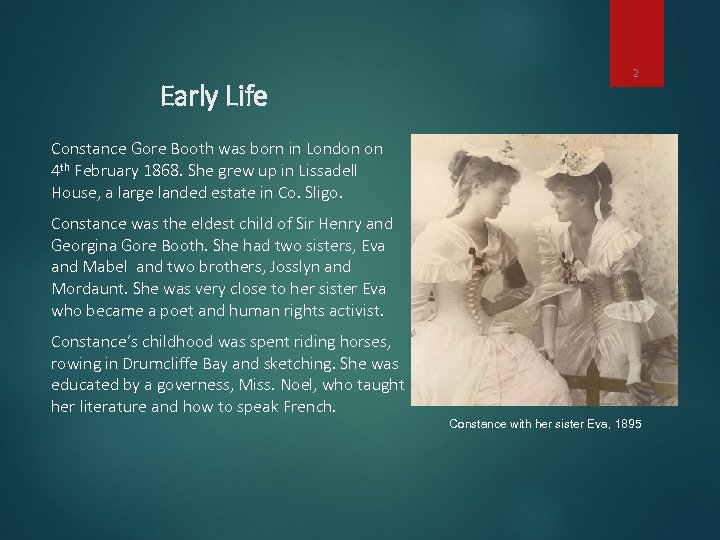 Early Life 2 Constance Gore Booth was born in London on 4 th February