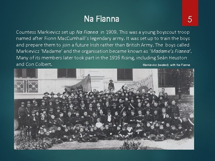 Na Fianna 5 Countess Markievicz set up Na Fianna in 1909. This was a