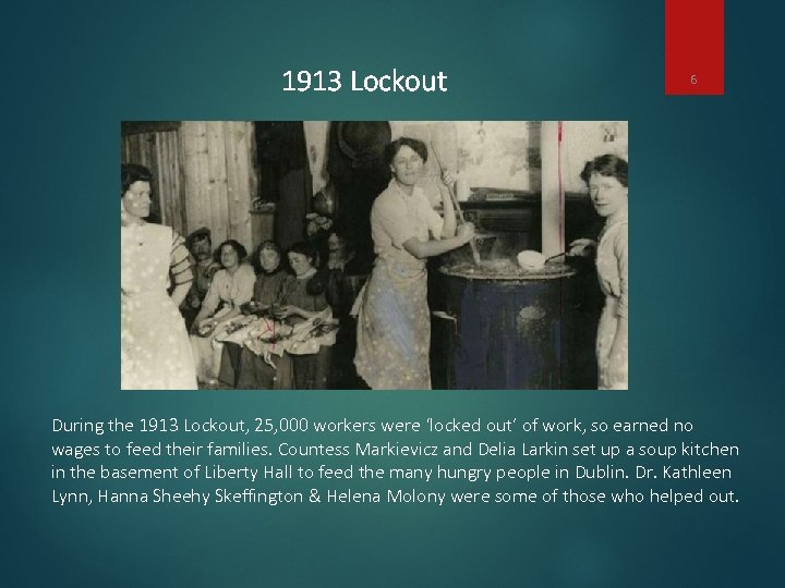 1913 Lockout 6 During the 1913 Lockout, 25, 000 workers were ‘locked out’ of