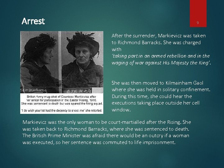 Arrest 9 After the surrender, Markievicz was taken to Richmond Barracks. She was charged