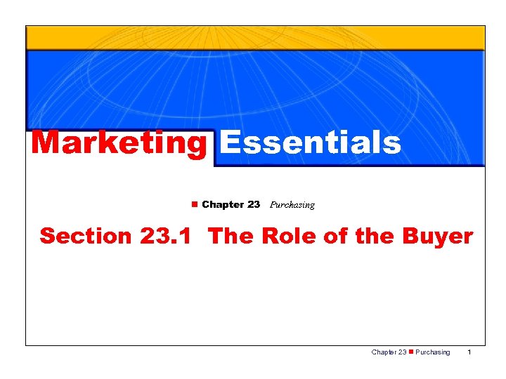 Marketing Essentials n Chapter 23 Purchasing Section 23. 1 The Role of the Buyer