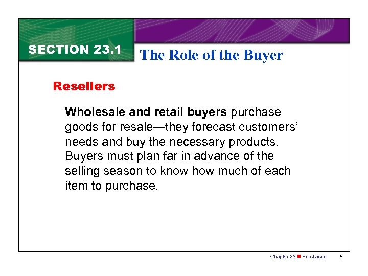 SECTION 23. 1 The Role of the Buyer Resellers Wholesale and retail buyers purchase