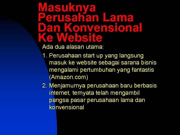 Masuknya Perusahan Lama Dan Konvensional Ke Website Ada dua alasan utama: 1. Perusahaan start