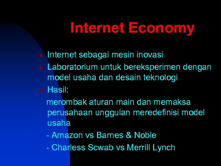 Internet Economy n n n Internet sebagai mesin inovasi Laboratorium untuk bereksperimen dengan model