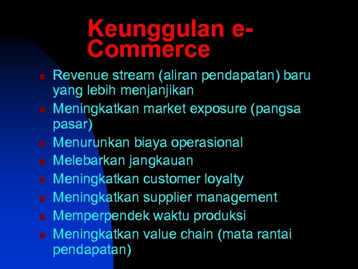 Keunggulan e. Commerce n n n n Revenue stream (aliran pendapatan) baru yang lebih